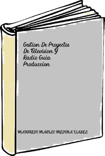 Gestion De Proyectos De Television Y Radio Guia Produccion -