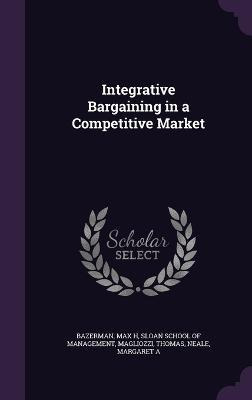 Libro Integrative Bargaining In A Competitive Market - Ma...