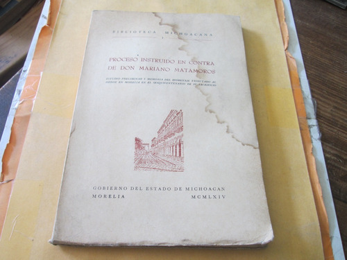 Proceso Instruido En Contra De Don Mariano Matamoros
