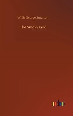 The Smoky God - Willis George Emerson(hardback)