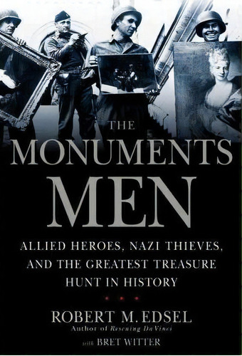 The Monuments Men : Allied Heros, Nazi Thieves, And The Greatest Treasure Hunt In History, De Robert M Edsel. Editorial Little, Brown & Company, Tapa Dura En Inglés