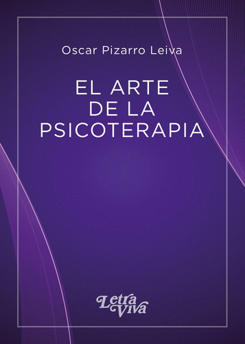 El Arte De La Psicoterapia, De Oscar Pizarro Leiva. Editorial Letra Viva, Edición 1 En Español, 2025