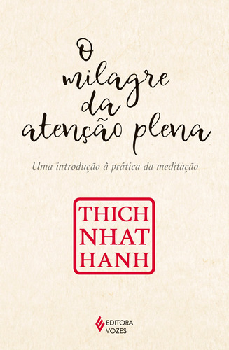 O Milagre da atenção plena: Uma introdução à prática da meditação, de Hanh, Thich Nhat. Editora Vozes Ltda., capa mole em português, 2018