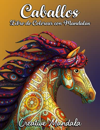 Caballos Libro De Colorear Con Mandalas: 50 Magnificos Cabal