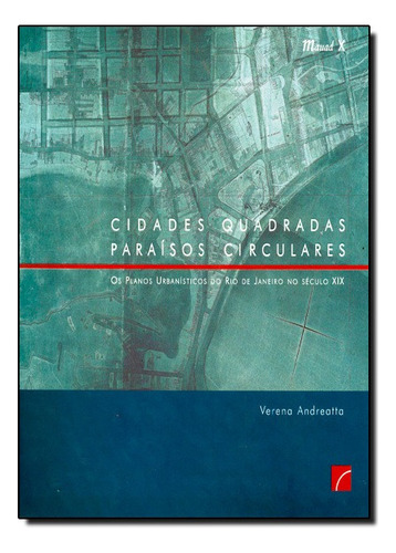 Cidades Quadradas, Paraísos Circulares: Os Planos Urbanísticos Do Rio De Janeiro No Século Xix, De Andreatta Verena. Editora Mauad X Em Português