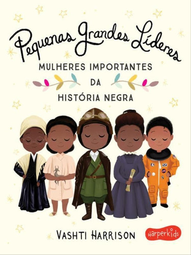 Pequenas Grandes Líderes: Mulheres Importantes Da História Negra, De Harrison, Vashti. Editora Harperkids, Capa Mole Em Português