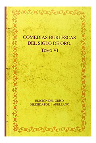 Comedias Burlescas Del Siglo De Oro. Tomo Vi - #w