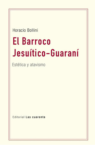 El Barroco Jesuítico-guaraní - Horacio Bollini -las Cuarenta