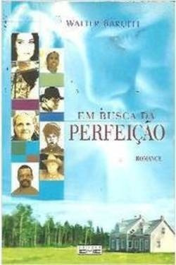 Livro: Em Busca Da Perfeicao ( Romance ) - Walter Baruffi