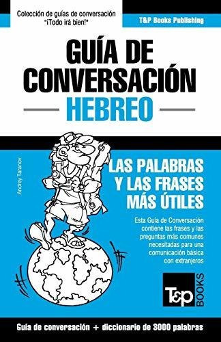 Guia De Conversacion Espanol-hebreo Y Vocabulario Tematico De 3000 Palabras, De Andrey Taranov., Vol. N/a. Editorial T&p Books Publishing Ltd, Tapa Blanda En Español, 2017