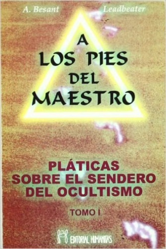 A Los Pies Del Maestro . Platicas Sobre El Sendero Del Ocult