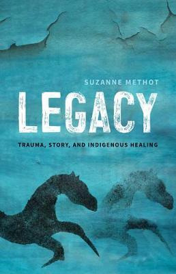 Libro Legacy : Trauma, Story, And Indigenous Healing - Su...