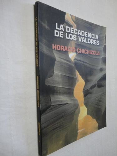 La Decadencia De Los Valores- Chichizola Horacio- E. Argenta