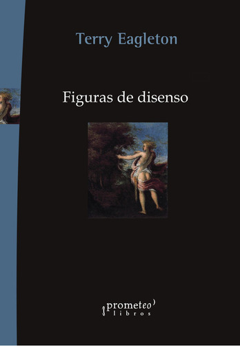 Figuras Del Disenso, De Eagleton, Terry., Vol. 1. Editorial Prometeo Libros, Tapa Blanda En Español