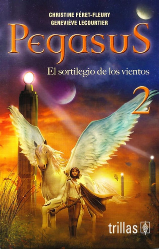 Pegasus 2, El Sortilegio De Los Vientos, De Christine Feret Fleury. Editorial Editorial Trillas, S. A. De C. V., Edición 1 En Español, 2018