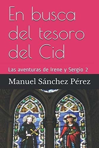 En Busca Del Tesoro Del Cid (las Aventuras De Irene Y Sergio
