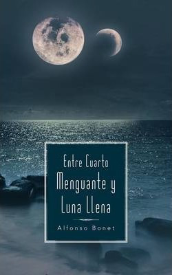 Libro Entre Cuarto Menguante Y Luna Llena - Alfonso Bonet