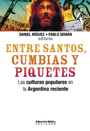 Entre Santos, Cumbias Y Piquetes. Las Culturas Populares En 