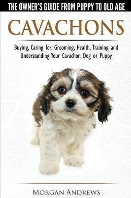 Cavachons - The Owner's Guide From Puppy To Old Age - Cho...