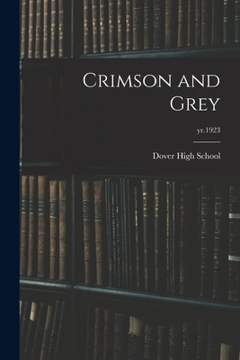 Libro Crimson And Grey; Yr.1923 - Dover High School