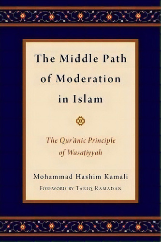 The Middle Path Of Moderation In Islam : The Qur'anic Principle Of Wasatiyyah, De Mohammad Hashim Kamali. Editorial Oxford University Press Inc, Tapa Dura En Inglés