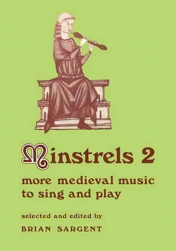 Resources Of Music: Minstrels 2: More Medieval Music To Sing And Play Series Number 16, De Brian Sargent. Editorial Cambridge University Press, Tapa Blanda En Inglés