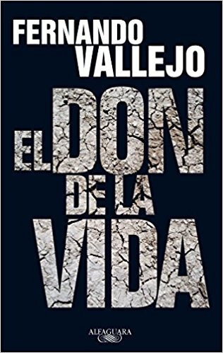 El Don De La Vida (novela) / Autor: Fernando Vallejo