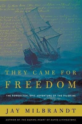 Libro They Came For Freedom : The Forgotten, Epic Adventu...