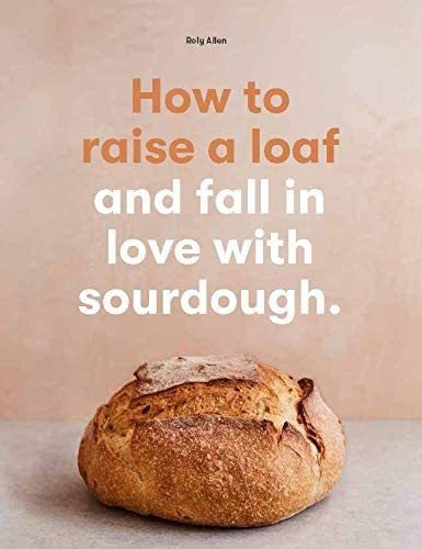 Libro: How To Raise A Loaf And Fall In Love With Sourdough: