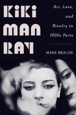 Libro Kiki Man Ray : Art, Love, And Rivalry In 1920s Pari...
