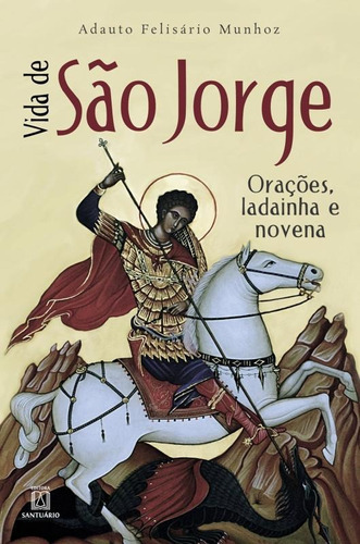 Vida De Sao Jorge, De Munhoz, Adauto Felisario. Editora Santuario, Capa Brochura, Edição 1 Em Português