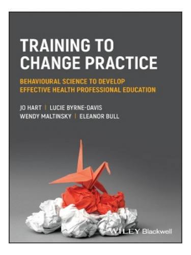 Training To Change Practice - Jo Hart, Lucie Byrne-dav. Eb04