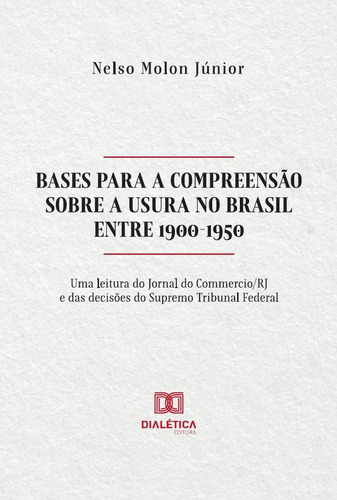 Bases para a compreensão sobre a Usura no Brasil entre 1900-1950, de Nelso Molon Júnior. Editorial Dialética, tapa blanda en portugués, 2023