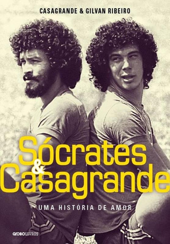 Sócrates & Casagrande: Uma história de amor, de Casagrande. Editora Globo S/A, capa mole em português, 2016