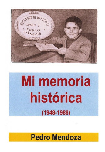 Mi Memoria Histãâ³rica (1948-1988), De Pedro Mendoza. Editorial Bubok Publishing, Tapa Blanda En Español