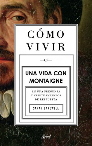 Libro Como Vivir Una Vida Con Montaigne En Una Pregunta Y Ve