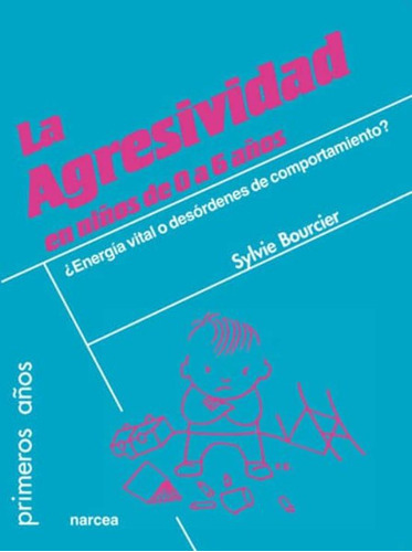 La Agresividad En Niños De 0 A 6 Años, De Bourcier, Sylvie. Editorial Narcea En Español