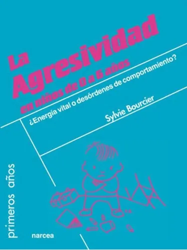 La Agresividad En Niños De 0 A 6 Años, De Bourcier, Sylvie. Editorial Narcea En Español