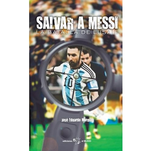 Salvar A Messi De Jose Eduardo Moreno