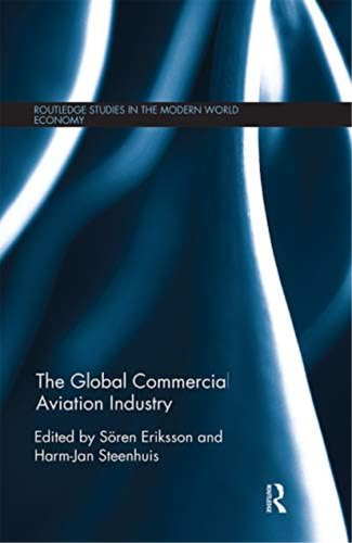 The Global Commercial Aviation Industry (routledge Studies In The Modern World Economy), De Eriksson, Sören. Editorial Routledge, Tapa Blanda En Inglés