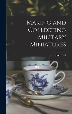 Libro Making And Collecting Military Miniatures - Bob Bard