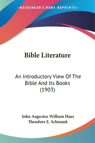 Bible Literature: An Introductory View Of The Bible And Its Books (1903), De Haas, John Augustus William. Editorial Kessinger Pub Llc, Tapa Blanda En Inglés
