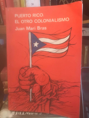 Puerto Rico El Otro Colonialismo Juan Mari Bras