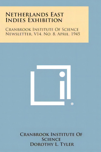 Netherlands East Indies Exhibition: Cranbrook Institute Of Science Newsletter, V14, No. 8, April,..., De Cranbrook Institute Of Science. Editorial Literary Licensing Llc, Tapa Blanda En Inglés