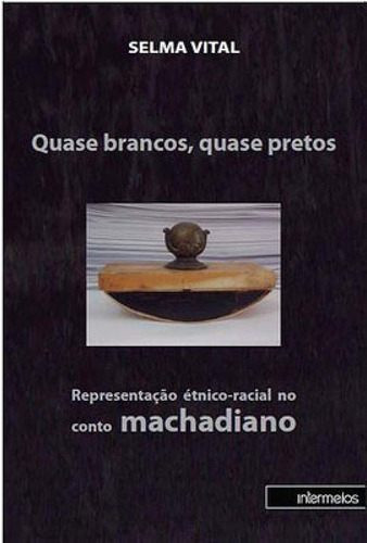 Quase Brancos, Quase Pretos: Representação Étnico-racial No Conto Machadiano, De Vital, Selma. Editora Intermeios, Capa Mole Em Português