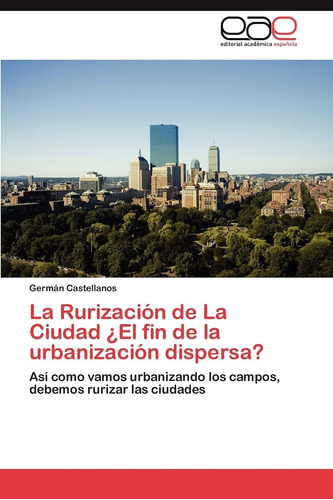 Libro: La Rurización De La Ciudad ¿el Fin De La Urbanización