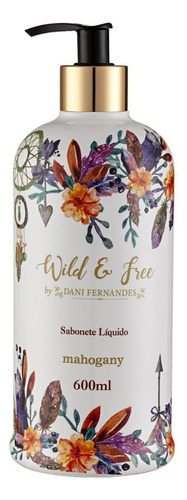 Sabonete Líquido Wild And Free 600ml By Dani Fernandes