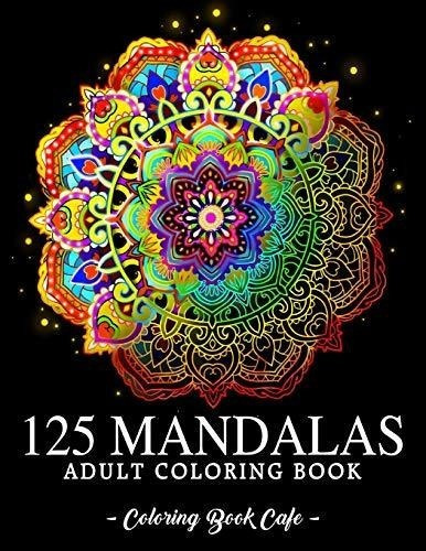 125 Mandalas An Adult Coloring Book Featuring 125 Of, De Cafe, Coloring B. Editorial Independently Published En Inglés