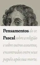 Comprar Pensamentos: Do Sr. Pascal Sobre A Religião E Sobre Outros Assuntos, Encontrados Entre Seus Papéis Após Sua Morte.