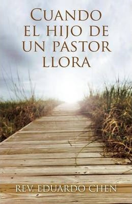 Libro Cuando El Hijo De Un Pastor Llora - Rev Eduardo Chen